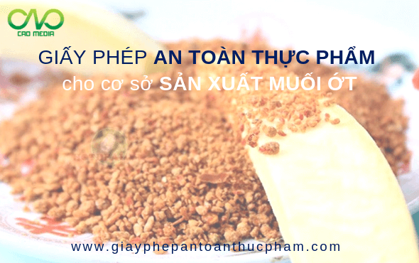 Cấp phép vệ sinh an toàn thực phẩm cơ sở sản xuất muối ớt sấy khô